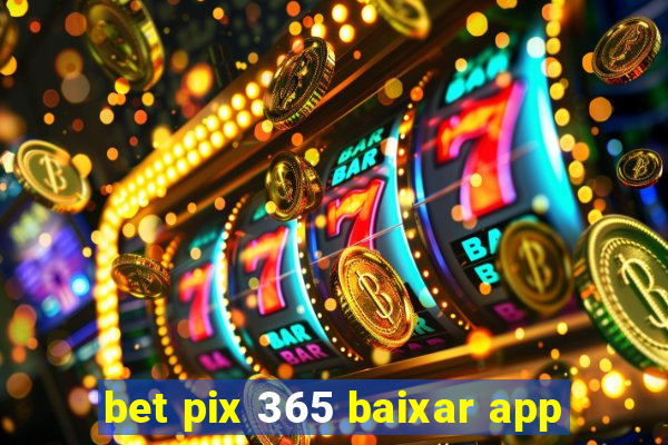 bet pix 365 baixar app