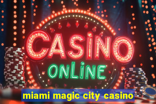 miami magic city casino