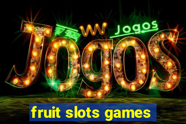 fruit slots games