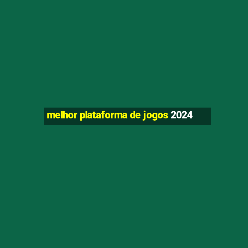 melhor plataforma de jogos 2024