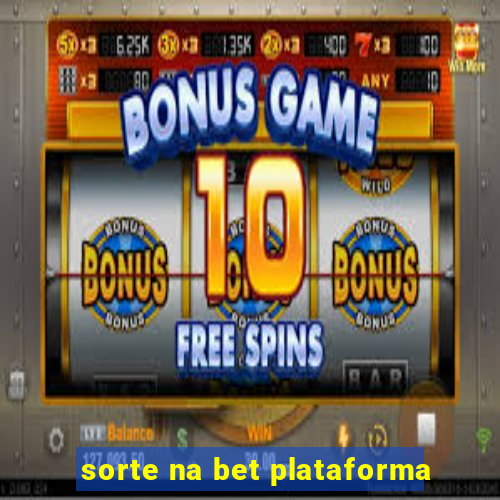 sorte na bet plataforma