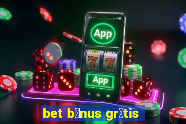 bet b么nus gr谩tis