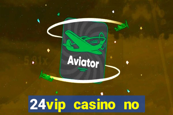 24vip casino no deposit codes