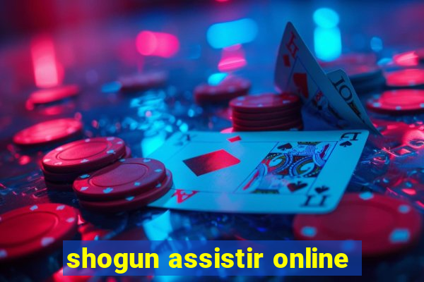 shogun assistir online