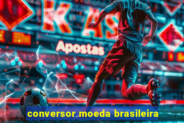 conversor moeda brasileira