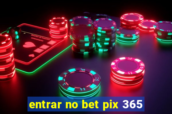 entrar no bet pix 365