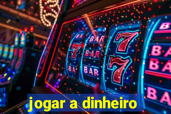 jogar a dinheiro