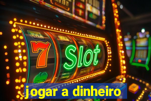 jogar a dinheiro