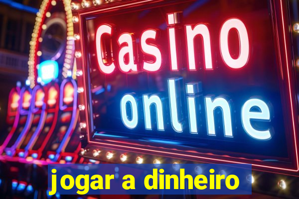 jogar a dinheiro