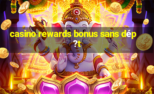 casino rewards bonus sans dép?t