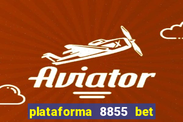 plataforma 8855 bet é confiável