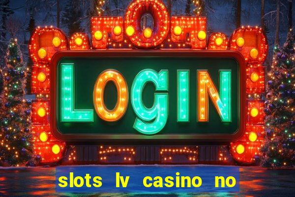 slots lv casino no deposit bonus