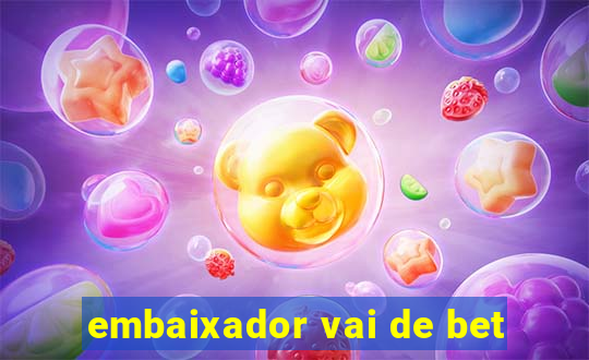 embaixador vai de bet