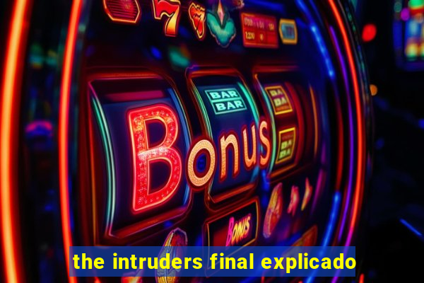 the intruders final explicado