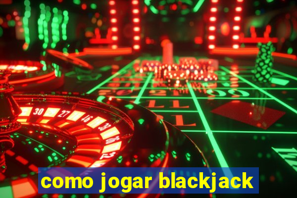 como jogar blackjack