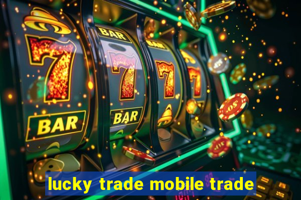 lucky trade mobile trade