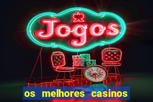 os melhores casinos online do mundo