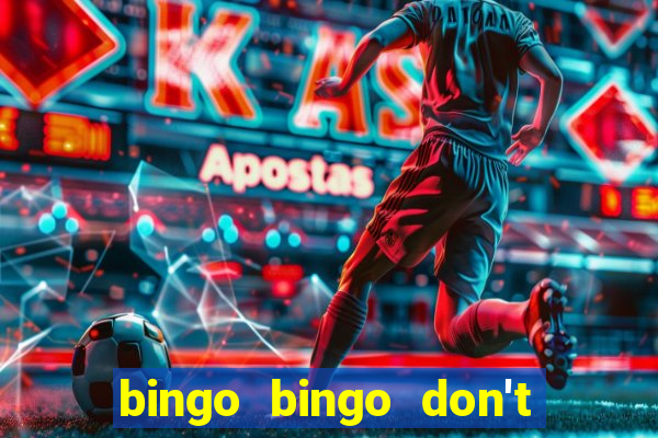 bingo bingo don't forget to shout