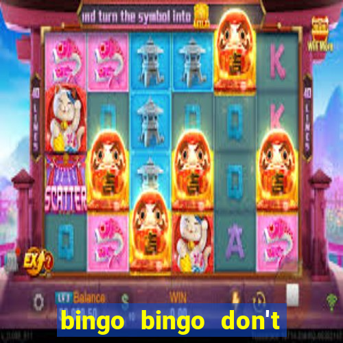 bingo bingo don't forget to shout