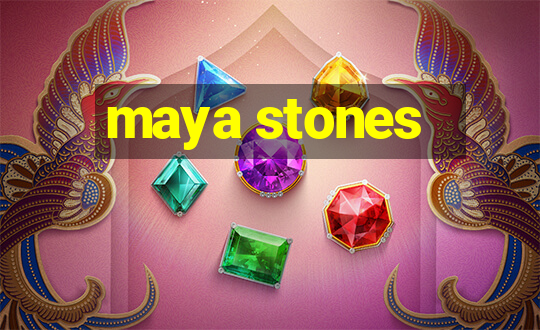 maya stones