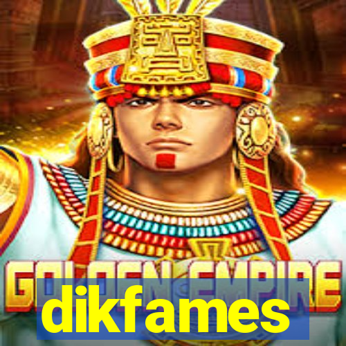 dikfames