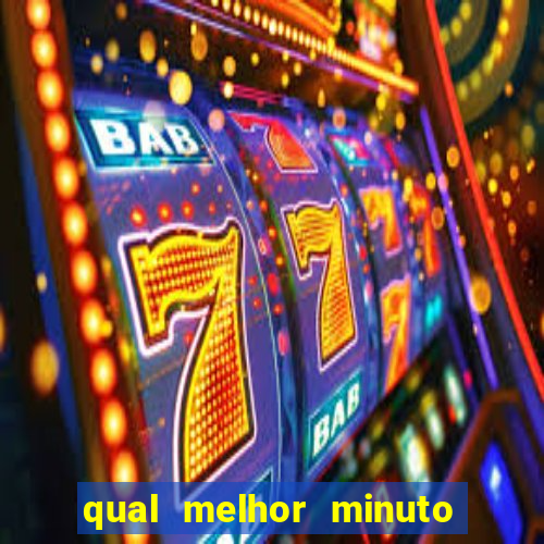 qual melhor minuto para jogar fortune tiger