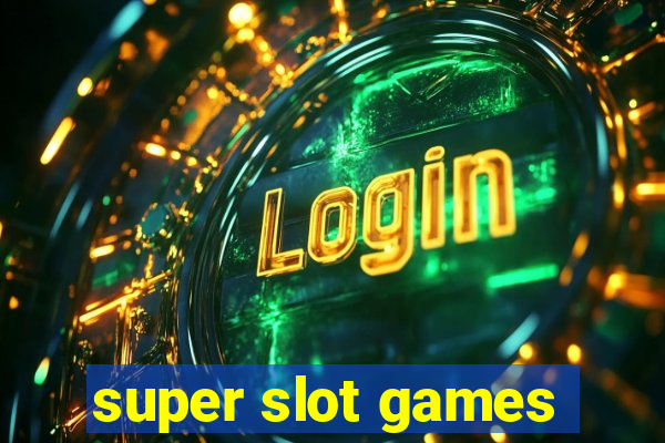 super slot games