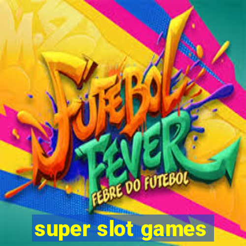 super slot games