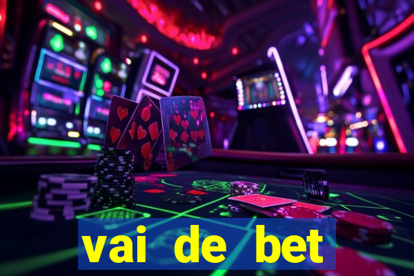 vai de bet primeiro deposito