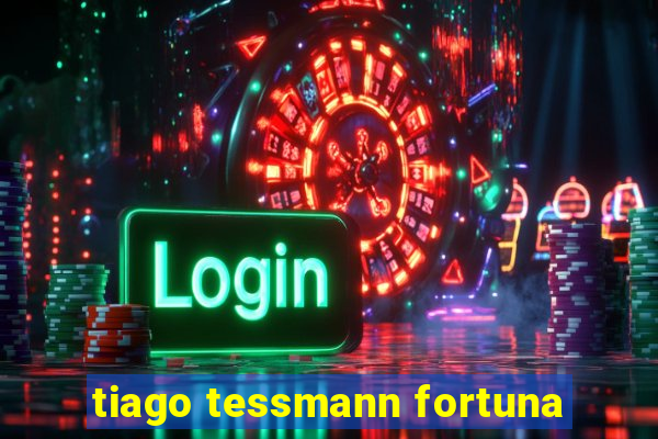 tiago tessmann fortuna