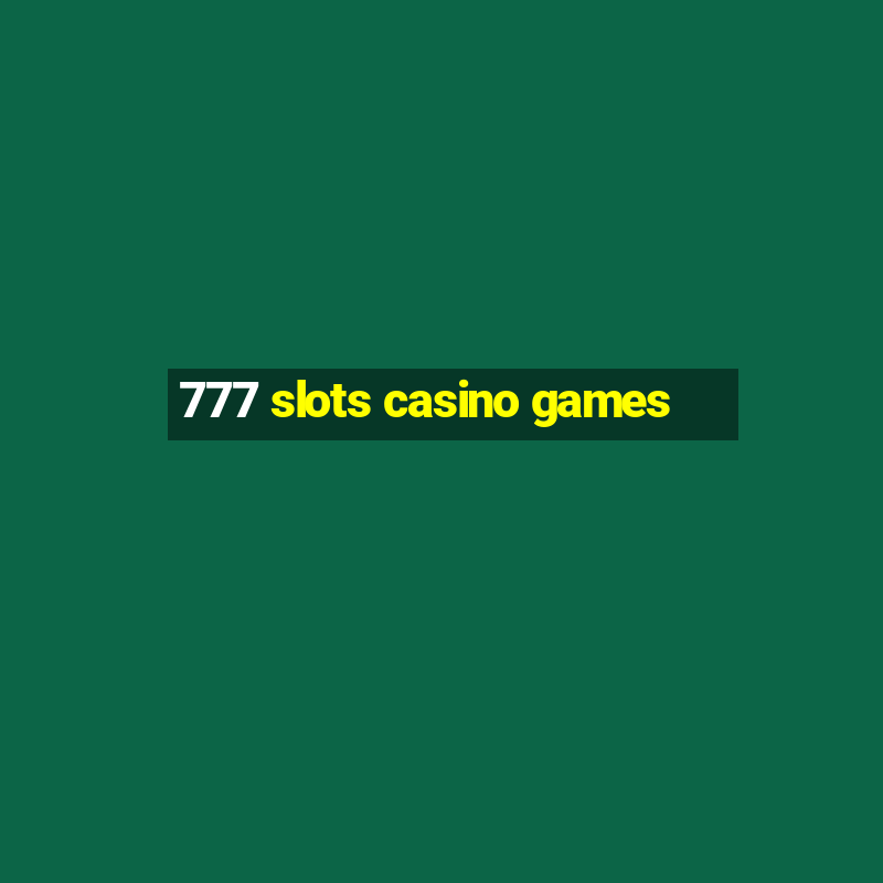 777 slots casino games