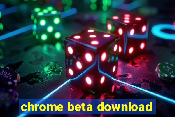 chrome beta download