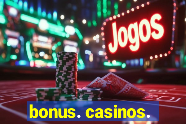 bonus. casinos.