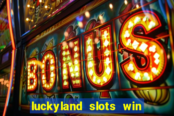 luckyland slots win real cash