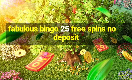 fabulous bingo 25 free spins no deposit