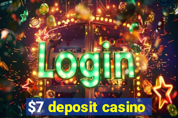 $7 deposit casino