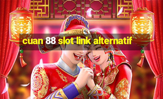 cuan 88 slot link alternatif