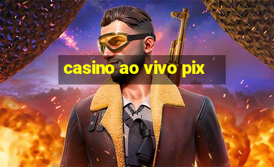 casino ao vivo pix