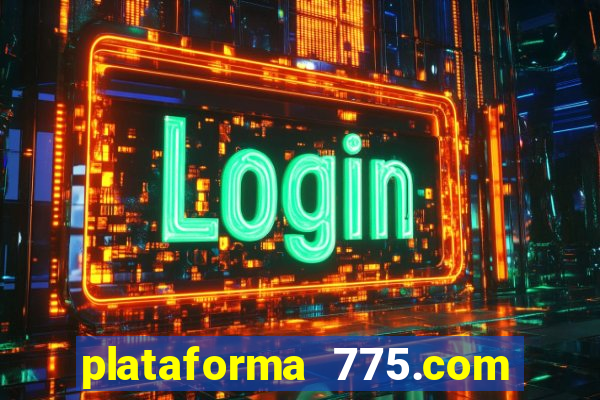 plataforma 775.com é confiavel