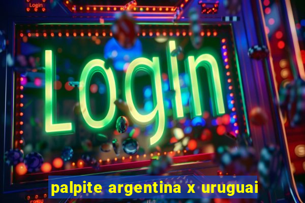 palpite argentina x uruguai