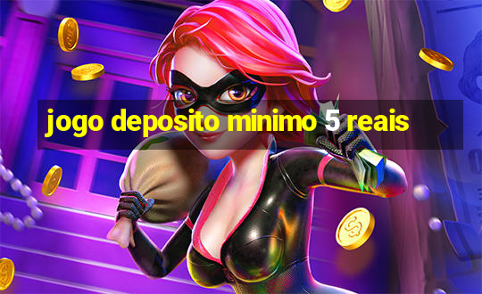 jogo deposito minimo 5 reais