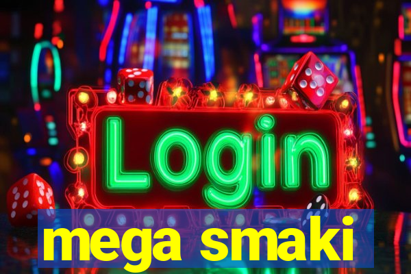 mega smaki