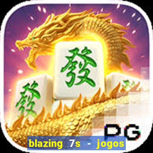 blazing 7s - jogos de cassino