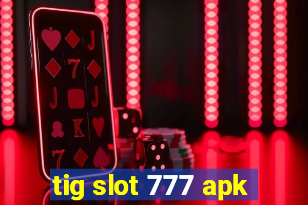 tig slot 777 apk