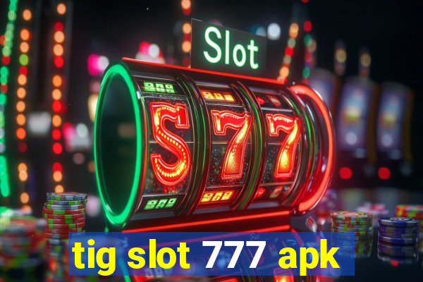 tig slot 777 apk