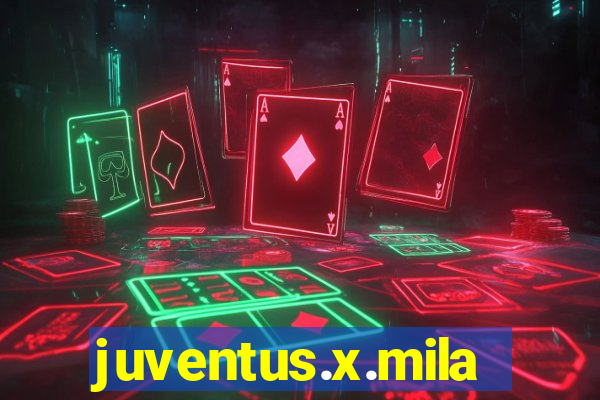 juventus.x.milan