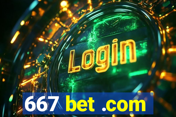 667 bet .com