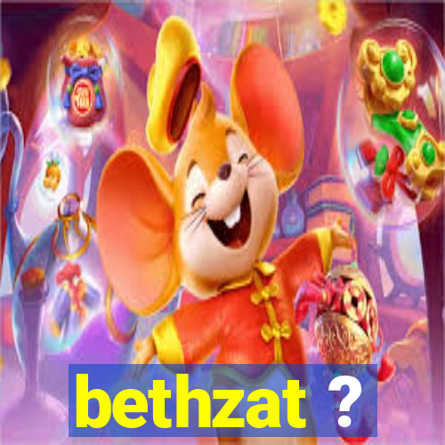 bethzat ?