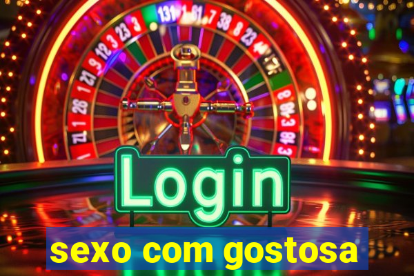 sexo com gostosa