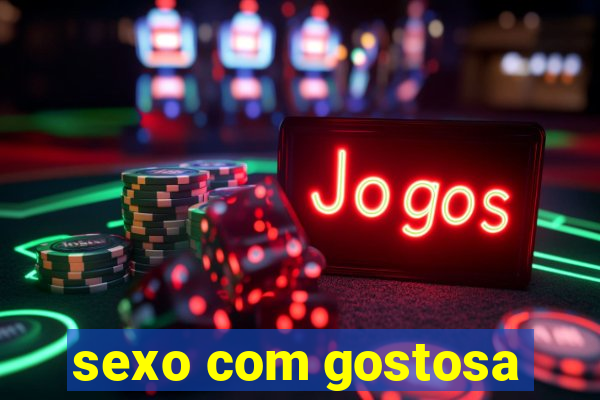 sexo com gostosa